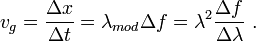 v_{g}={\frac  {\Delta x}{\Delta t}}=\lambda _{{mod}}\Delta f=\lambda ^{2}{\frac  {\Delta f}{\Delta \lambda }}\ .