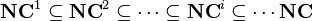 {\mathbf  {NC}}^{1}\subseteq {\mathbf  {NC}}^{2}\subseteq \cdots \subseteq {\mathbf  {NC}}^{i}\subseteq \cdots {\mathbf  {NC}}