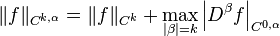 \|f\|_{{C^{{k,\alpha }}}}=\|f\|_{{C^{k}}}+\max _{{|\beta |=k}}\left|D^{\beta }f\right|_{{C^{{0,\alpha }}}}