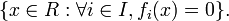 \{x\in R:\forall i\in I,f_{i}(x)=0\}.\ 