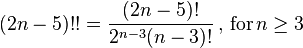 (2n-5)!!={\frac  {(2n-5)!}{2^{{n-3}}(n-3)!}}\,,\,{\text{for}}\,n\geq 3