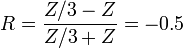 R={\frac  {Z/3-Z}{Z/3+Z}}=-0.5