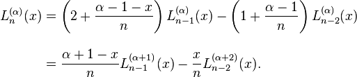 {\begin{aligned}L_{n}^{{(\alpha )}}(x)&=\left(2+{\frac  {\alpha -1-x}n}\right)L_{{n-1}}^{{(\alpha )}}(x)-\left(1+{\frac  {\alpha -1}n}\right)L_{{n-2}}^{{(\alpha )}}(x)\\[10pt]&={\frac  {\alpha +1-x}n}L_{{n-1}}^{{(\alpha +1)}}(x)-{\frac  xn}L_{{n-2}}^{{(\alpha +2)}}(x).\end{aligned}}