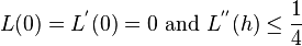 L(0)=L^{{'}}(0)=0{\text{ and }}L^{{''}}(h)\leq {\frac  {1}{4}}