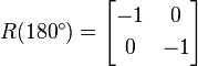 R(180^{\circ })={\begin{bmatrix}-1&0\\[3pt]0&-1\\\end{bmatrix}}