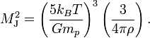 M_{{{\rm {J}}}}^{{2}}=\left({\frac  {5k_{{B}}T}{Gm_{{p}}}}\right)^{{3}}\left({\frac  {3}{4\pi \rho }}\right).