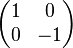 {\begin{pmatrix}1&0\\0&-1\end{pmatrix}}