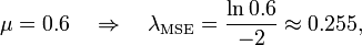 
    \mu=0.6 \quad \Rightarrow \quad \lambda_{\text{MSE}} = \frac{\ln 0.6}{-2} \approx 0.255,
  