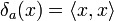 \delta _{a}(x)=\langle x,x\rangle 