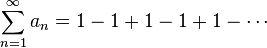 \sum _{{n=1}}^{\infty }a_{n}=1-1+1-1+1-\cdots 