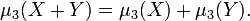 \mu _{3}(X+Y)=\mu _{3}(X)+\mu _{3}(Y).\,