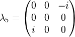 \lambda _{5}={\begin{pmatrix}0&0&-i\\0&0&0\\i&0&0\end{pmatrix}}