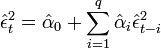 {\hat  \epsilon }_{t}^{2}={\hat  \alpha }_{0}+\sum _{{i=1}}^{{q}}{\hat  \alpha }_{i}{\hat  \epsilon }_{{t-i}}^{2}