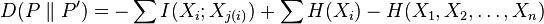 D(P\parallel P^{{\prime }})=-\sum I(X_{{i}};X_{{j(i)}})+\sum H(X_{{i}})-H(X_{{1}},X_{{2}},\ldots ,X_{{n}})