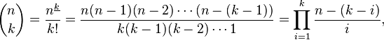 {\binom  nk}={\frac  {n^{{\underline {k}}}}{k!}}={\frac  {n(n-1)(n-2)\cdots (n-(k-1))}{k(k-1)(k-2)\cdots 1}}=\prod _{{i=1}}^{k}{\frac  {n-(k-i)}{i}},