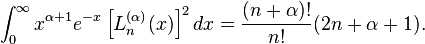 \int _{0}^{{\infty }}x^{{\alpha +1}}e^{{-x}}\left[L_{n}^{{(\alpha )}}(x)\right]^{2}dx={\frac  {(n+\alpha )!}{n!}}(2n+\alpha +1).