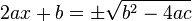 2ax+b=\pm {\sqrt  {b^{2}-4ac}}