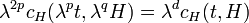 \lambda ^{{2p}}c_{H}(\lambda ^{p}t,\lambda ^{q}H)=\lambda ^{d}c_{H}(t,H)\,