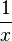 {\frac  {1}{x}}