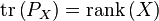 \operatorname {tr}\left(P_{X}\right)=\operatorname {rank}\left(X\right)