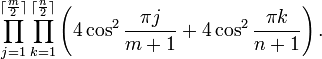 \prod _{{j=1}}^{{\lceil {\frac  {m}{2}}\rceil }}\prod _{{k=1}}^{{\lceil {\frac  {n}{2}}\rceil }}\left(4\cos ^{2}{\frac  {\pi j}{m+1}}+4\cos ^{2}{\frac  {\pi k}{n+1}}\right).