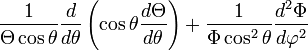 {\frac  {1}{\Theta \cos \theta }}{\frac  {d}{d\theta }}\left(\cos \theta {\frac  {d\Theta }{d\theta }}\right)+{\frac  {1}{\Phi \cos ^{2}\theta }}{\frac  {d^{2}\Phi }{d\varphi ^{2}}}