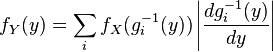 f_{Y}(y)=\sum _{{i}}f_{X}(g_{{i}}^{{-1}}(y))\left|{\frac  {dg_{{i}}^{{-1}}(y)}{dy}}\right|