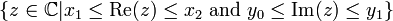 \{z\in {\mathbb  {C}}|x_{1}\leq {\mathrm  {Re}}(z)\leq x_{2}{\text{ and }}y_{0}\leq {\mathrm  {Im}}(z)\leq y_{1}\}