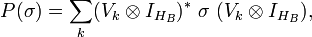 P(\sigma )=\sum _{k}(V_{k}\otimes I_{{H_{B}}})^{*}\ \sigma \ (V_{k}\otimes I_{{H_{B}}}),