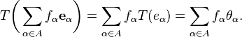 
    T\biggl(\sum_{\alpha\in A} f_\alpha \mathbf{e}_\alpha\biggr) = \sum_{\alpha \in A} f_\alpha T(e_\alpha) = \sum_{\alpha\in A} f_\alpha \theta_\alpha.
  