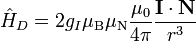 {\hat  {H}}_{D}=2g_{I}\mu _{{\text{B}}}\mu _{{\text{N}}}{\dfrac  {\mu _{0}}{4\pi }}{\dfrac  {{\mathbf  {I}}\cdot {\mathbf  {N}}}{r^{3}}}