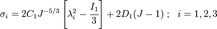 \sigma _{{i}}=2C_{1}J^{{-5/3}}\left[\lambda _{i}^{2}-{\cfrac  {I_{1}}{3}}\right]+2D_{1}(J-1)~;~~i=1,2,3