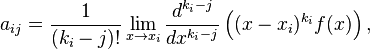 a_{{ij}}={\frac  {1}{(k_{{i}}-j)!}}\lim _{{x\to x_{i}}}{\frac  {d^{{k_{{i}}-j}}}{dx^{{k_{{i}}-j}}}}\left((x-x_{{i}})^{{k_{{i}}}}f(x)\right),