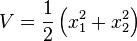 V={\frac  {1}{2}}\left(x_{{1}}^{{2}}+x_{{2}}^{{2}}\right)