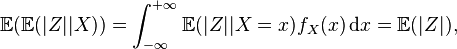 {\mathbb  {E}}({\mathbb  {E}}(|Z||X))=\int _{{-\infty }}^{{+\infty }}{\mathbb  {E}}(|Z||X=x)f_{X}(x)\,{\mathrm  {d}}x={\mathbb  {E}}(|Z|),