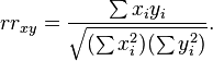 rr_{{xy}}={\frac  {\sum x_{i}y_{i}}{{\sqrt  {(\sum x_{i}^{2})(\sum y_{i}^{2})}}}}.