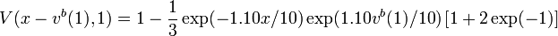 V(x-v^{b}(1),1)=1-{\frac  {1}{3}}\exp(-1.10x/10)\exp(1.10v^{b}(1)/10)\left[1+2\exp(-1)\right]