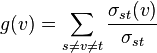 g(v)=\sum _{{s\neq v\neq t}}{\frac  {\sigma _{{st}}(v)}{\sigma _{{st}}}}