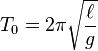 T_{0}=2\pi {\sqrt  {{\frac  {\ell }{g}}}}