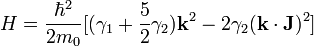 H={{\hbar ^{2}} \over {2m_{0}}}[(\gamma _{1}+{{5} \over {2}}\gamma _{2}){\mathbf  {k}}^{2}-2\gamma _{2}({\mathbf  {k}}\cdot {\mathbf  {J}})^{2}]