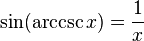 \sin(\operatorname{arccsc} x)={\frac  {1}{x}}