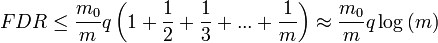 FDR\leq {\frac  {{{m_{0}}}}{m}}q\left({1+{\frac  {1}{2}}+{\frac  {1}{3}}+...+{\frac  {1}{m}}}\right)\approx {\frac  {{{m_{0}}}}{m}}q\log \left(m\right)