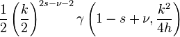 {\frac  12}\left({\frac  k2}\right)^{{2s-\nu -2}}\gamma \left(1-s+\nu ,{\frac  {k^{2}}{4h}}\right)\,