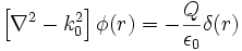 \left[\nabla ^{2}-k_{0}^{2}\right]\phi (r)=-{\frac  {Q}{\epsilon _{0}}}\delta (r)