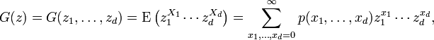 G(z)=G(z_{1},\ldots ,z_{d})=\operatorname {E}{\bigl (}z_{1}^{{X_{1}}}\cdots z_{d}^{{X_{d}}}{\bigr )}=\sum _{{x_{1},\ldots ,x_{d}=0}}^{{\infty }}p(x_{1},\ldots ,x_{d})z_{1}^{{x_{1}}}\cdots z_{d}^{{x_{d}}},