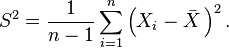 S^{2}={\frac  {1}{n-1}}\sum _{{i=1}}^{n}\left(X_{i}-{\bar  {X}}\,\right)^{2}.