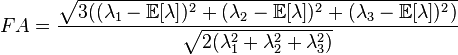 FA={\frac  {{\sqrt  {3((\lambda _{1}-{\mathbb  E}[\lambda ])^{2}+(\lambda _{2}-{\mathbb  E}[\lambda ])^{2}+(\lambda _{3}-{\mathbb  E}[\lambda ])^{2})}}}{{\sqrt  {2(\lambda _{1}^{2}+\lambda _{2}^{2}+\lambda _{3}^{2})}}}}