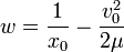 w={\frac  {1}{x_{0}}}-{\frac  {v_{0}^{2}}{2\mu }}