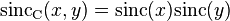 {{\rm {sinc}}}_{{{\rm {C}}}}(x,y)={{\rm {sinc}}}(x){{\rm {sinc}}}(y)