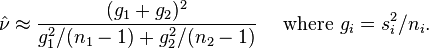 {\hat  \nu }\approx {(g_{1}+g_{2})^{2} \over g_{1}^{2}/(n_{1}-1)+g_{2}^{2}/(n_{2}-1)}\quad {\text{ where }}g_{i}=s_{i}^{2}/n_{i}.